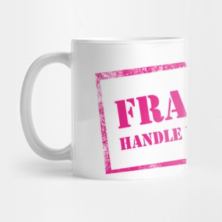 Fragile, Handle with Care Mug